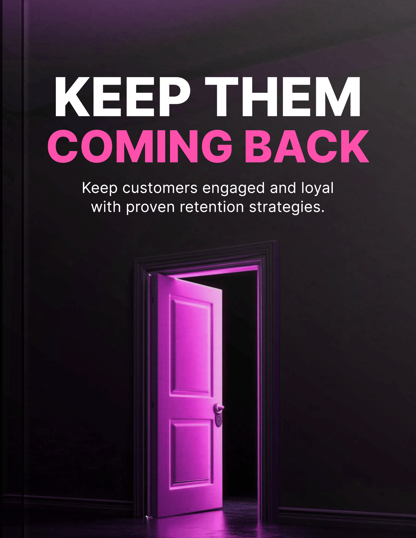 Keep Them Coming Back - Keep customers engaged and loyal with proven retention strategies. (59 pgs.)